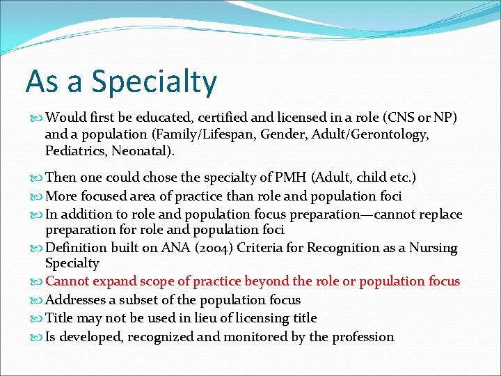 As a Specialty Would first be educated, certified and licensed in a role (CNS