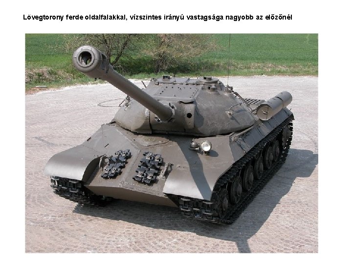 Lövegtorony ferde oldalfalakkal, vízszintes irányú vastagsága nagyobb az előzőnél Lövegtorony ferde oldalfalakkal, vízszintes irányú vastagsága nagyobb az előzőnél