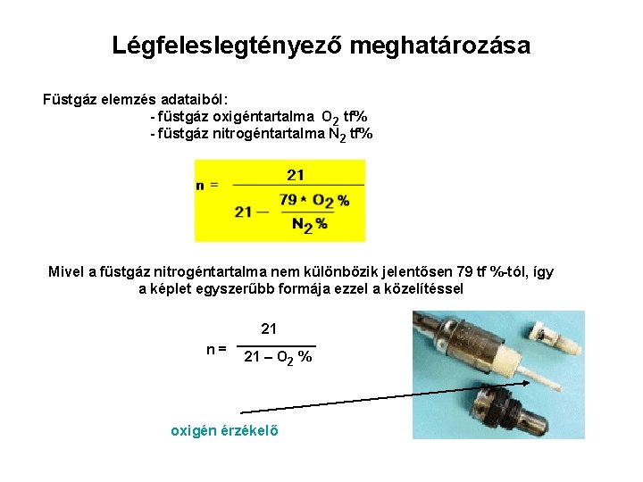 Légfeleslegtényező meghatározása Füstgáz elemzés adataiból: - füstgáz oxigéntartalma O 2 tf% - füstgáz nitrogéntartalma