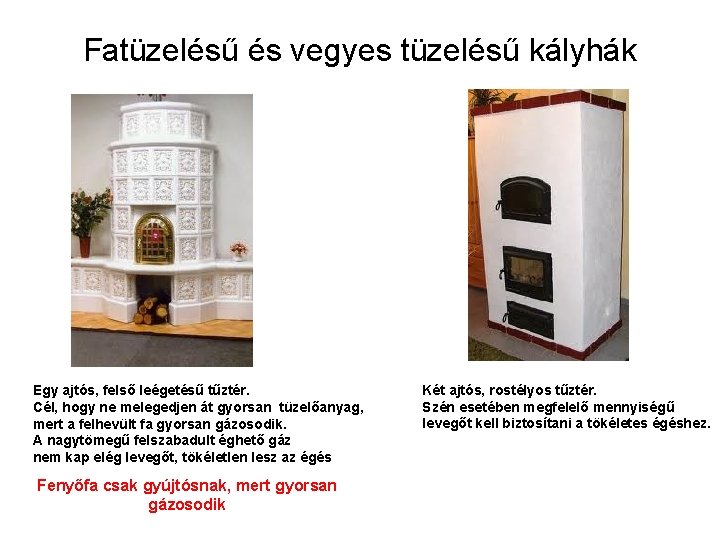 Fatüzelésű és vegyes tüzelésű kályhák Egy ajtós, felső leégetésű tűztér. Cél, hogy ne melegedjen