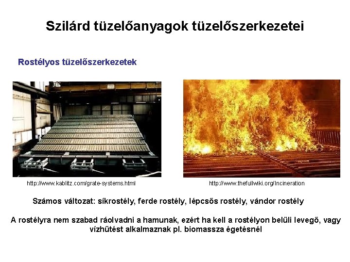 Szilárd tüzelőanyagok tüzelőszerkezetei Rostélyos tüzelőszerkezetek http: //www. kablitz. com/grate-systems. html http: //www. thefullwiki. org/Incineration