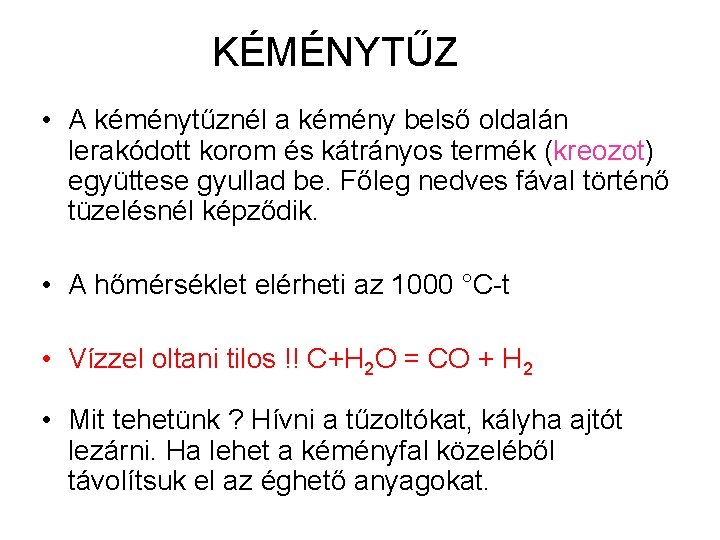 KÉMÉNYTŰZ • A kéménytűznél a kémény belső oldalán lerakódott korom és kátrányos termék (kreozot) KÉMÉNYTŰZ • A kéménytűznél a kémény belső oldalán lerakódott korom és kátrányos termék (kreozot)