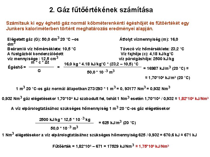 2. Gáz fűtőértékének számítása Számítsuk ki egy éghető gáz normál köbméterenkénti égéshőjét és fűtőértékét