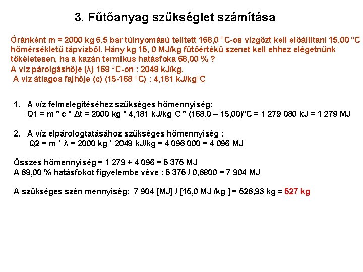 3. Fűtőanyag szükséglet számítása Óránként m = 2000 kg 6, 5 bar túlnyomású telített