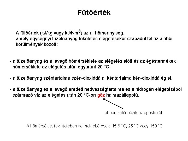 Fűtőérték A fűtőérték (k. J/kg vagy k. J/Nm 3) az a hőmennyiség, amely egységnyi