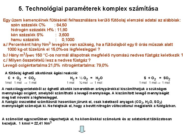 5. Technológiai paraméterek komplex számítása Egy üzem kemencéinek fűtésénél felhasználásra kerülő fűtőolaj elemzési adatai