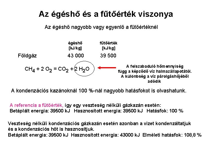 Az égéshő és a fűtőérték viszonya Az égéshő nagyobb vagy egyenlő a fűtőértéknél Földgáz