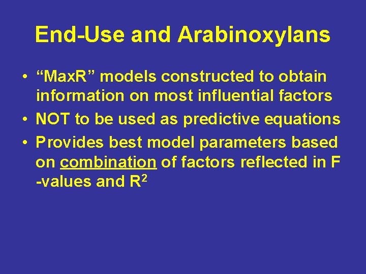 End-Use and Arabinoxylans • “Max. R” models constructed to obtain information on most influential