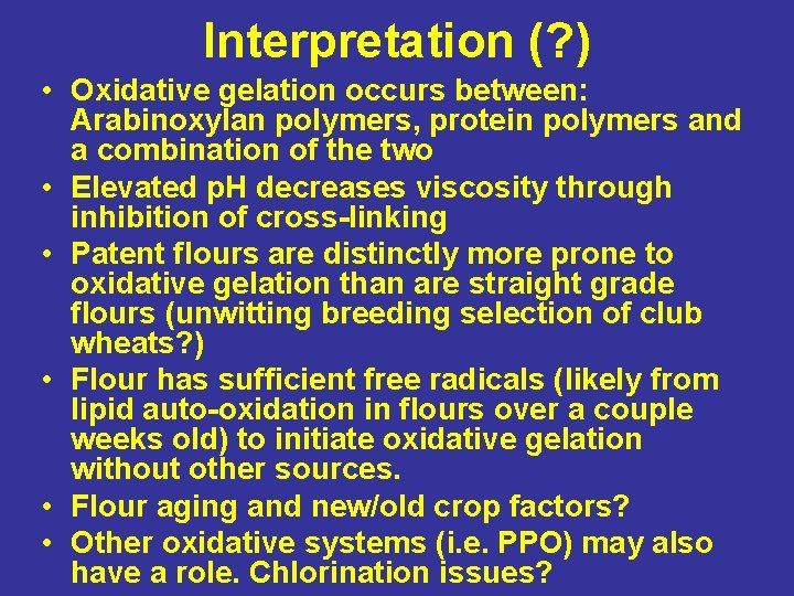 Interpretation (? ) • Oxidative gelation occurs between: Arabinoxylan polymers, protein polymers and a