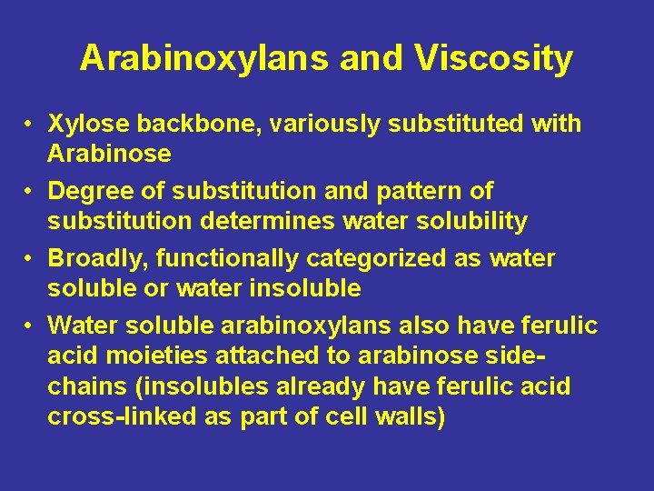 Arabinoxylans and Viscosity • Xylose backbone, variously substituted with Arabinose • Degree of substitution