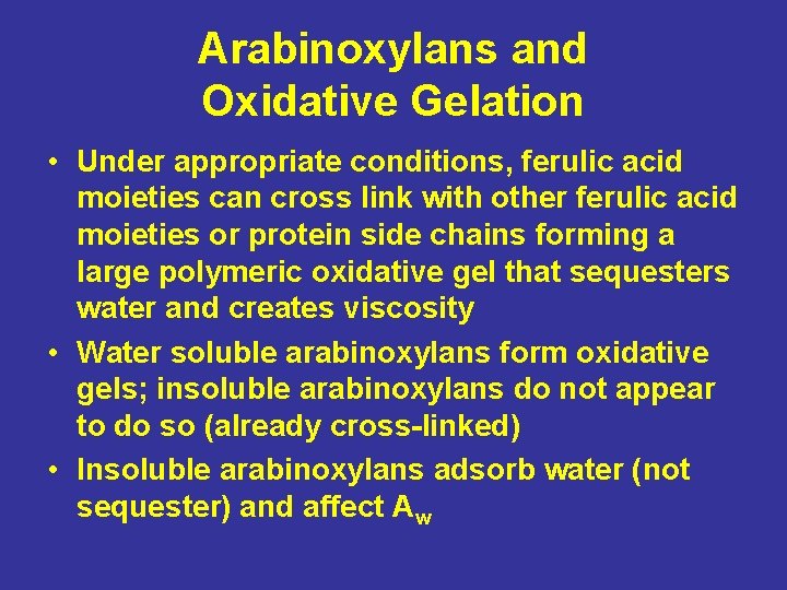 Arabinoxylans and Oxidative Gelation • Under appropriate conditions, ferulic acid moieties can cross link