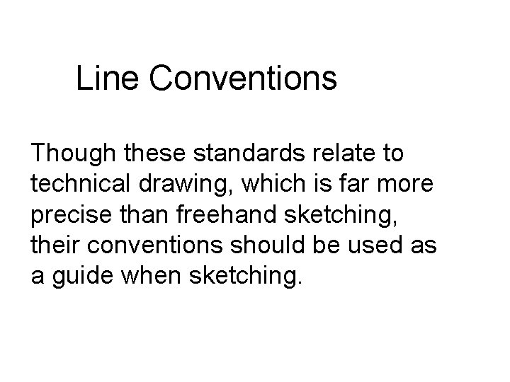 Line Conventions Though these standards relate to technical drawing, which is far more precise