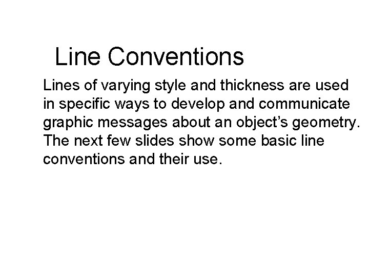Line Conventions Lines of varying style and thickness are used in specific ways to