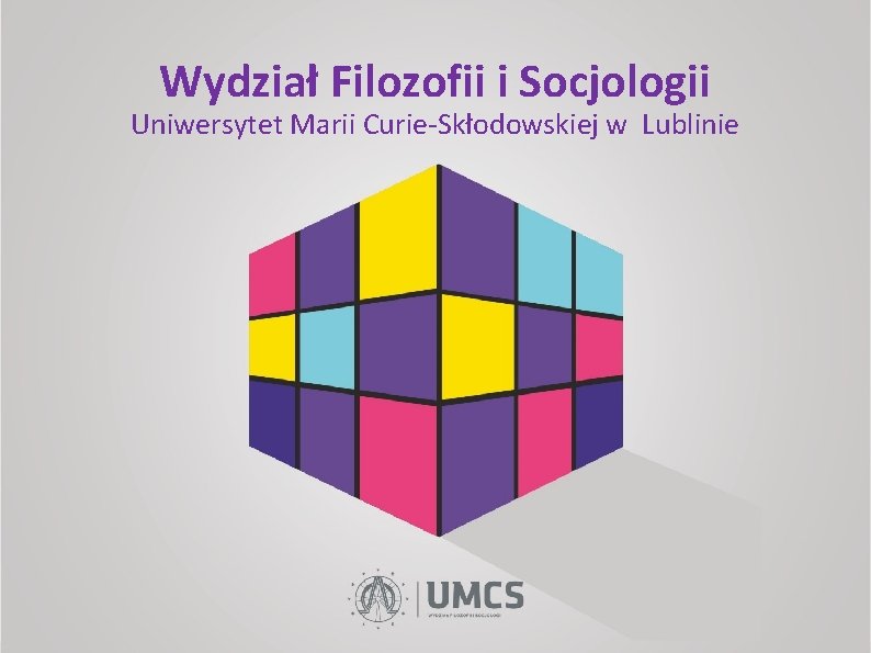 Wydział Filozofii i Socjologii Uniwersytet Marii Curie-Skłodowskiej w Lublinie 