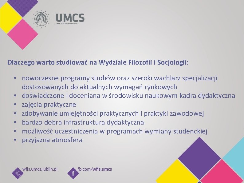 Dlaczego warto studiować na Wydziale Filozofii i Socjologii: • nowoczesne programy studiów oraz szeroki