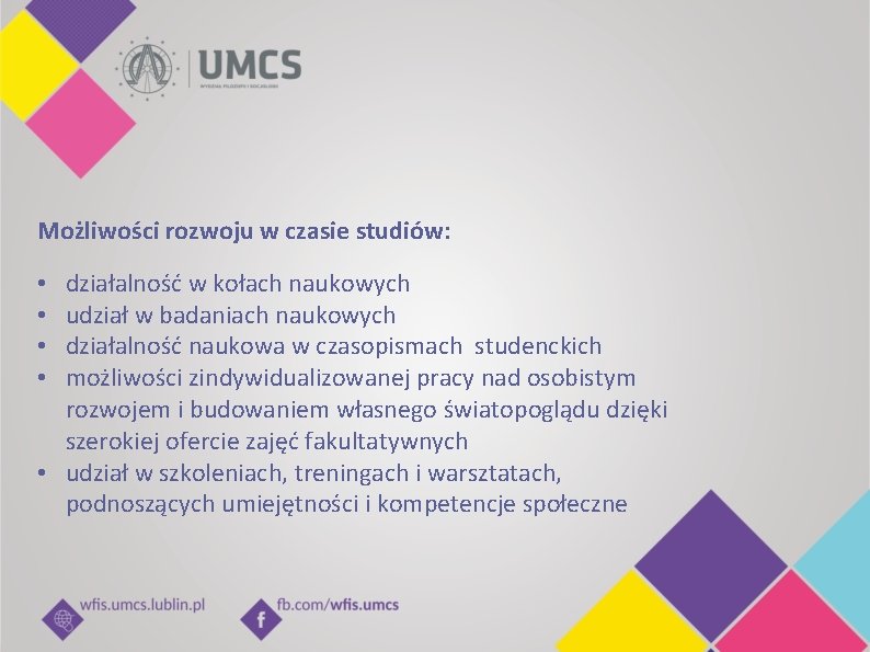 Możliwości rozwoju w czasie studiów: działalność w kołach naukowych udział w badaniach naukowych działalność