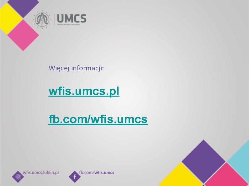 Więcej informacji: wfis. umcs. pl fb. com/wfis. umcs 