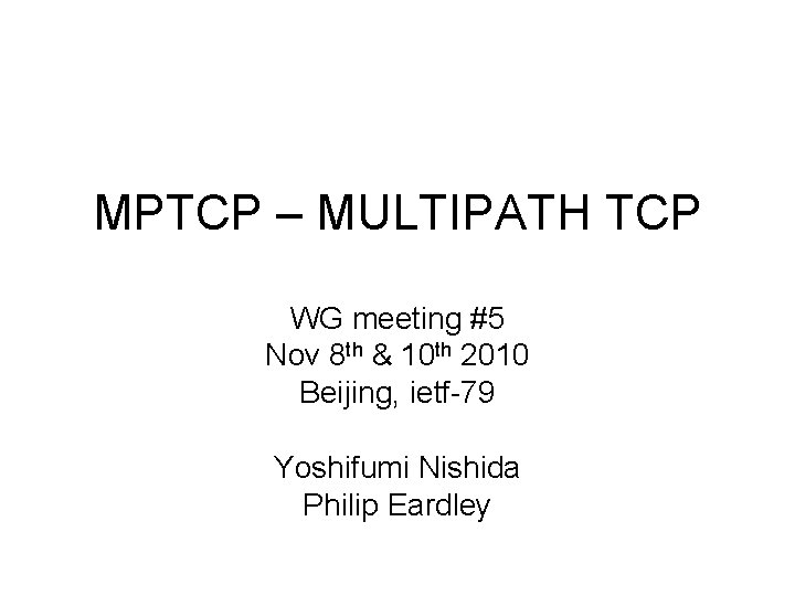 MPTCP – MULTIPATH TCP WG meeting #5 Nov 8 th & 10 th 2010