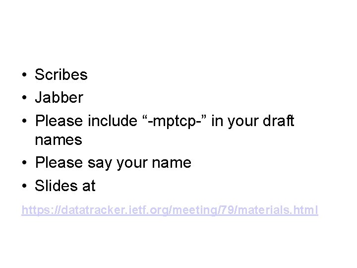  • Scribes • Jabber • Please include “-mptcp-” in your draft names •