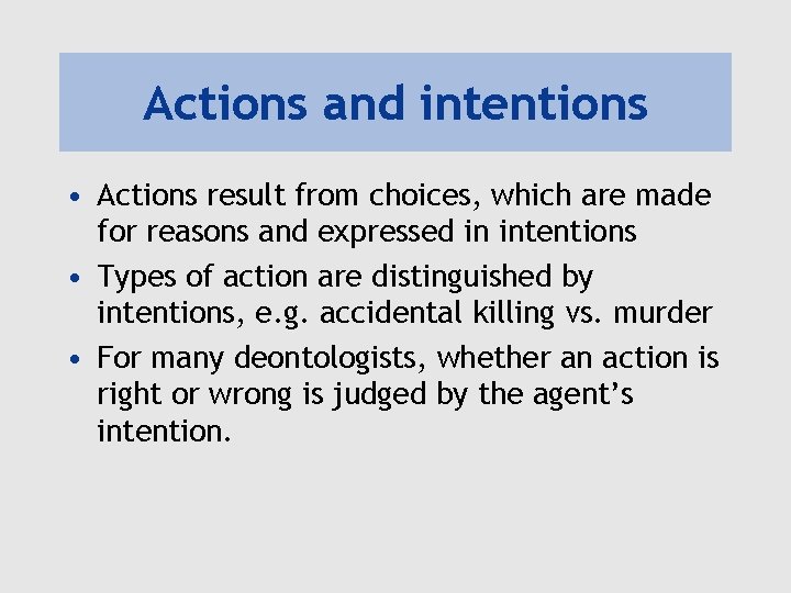Actions and intentions • Actions result from choices, which are made for reasons and