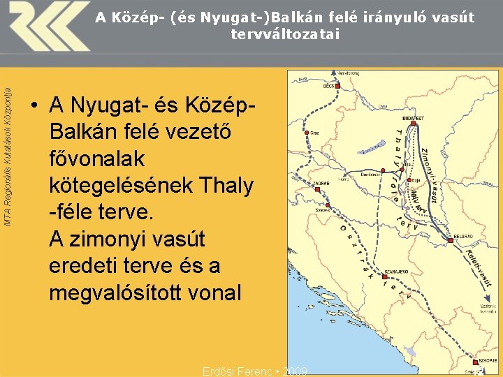 MTA Regionális Kutatások Központja A Közép- (és Nyugat-)Balkán felé irányuló vasút tervváltozatai • A