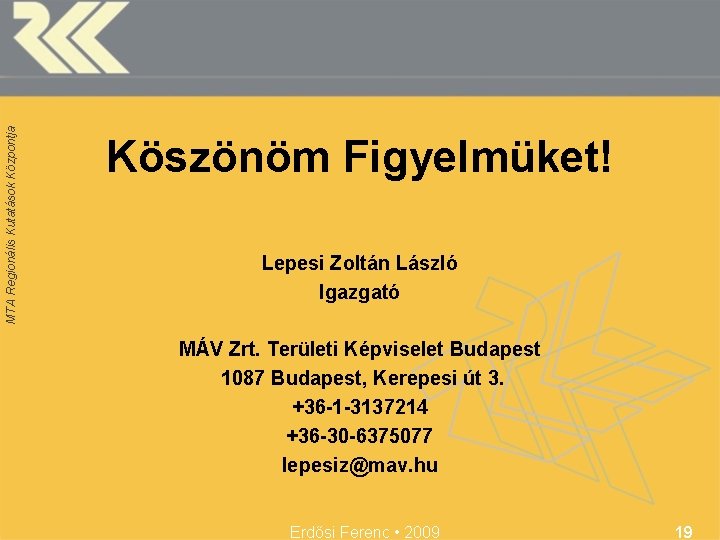 MTA Regionális Kutatások Központja Köszönöm Figyelmüket! Lepesi Zoltán László Igazgató MÁV Zrt. Területi Képviselet