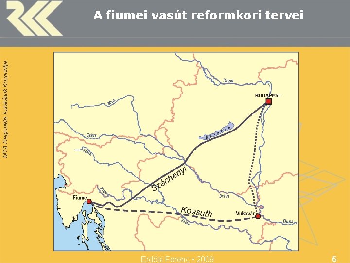 MTA Regionális Kutatások Központja A fiumei vasút reformkori tervei Erdősi Ferenc • 2009 5