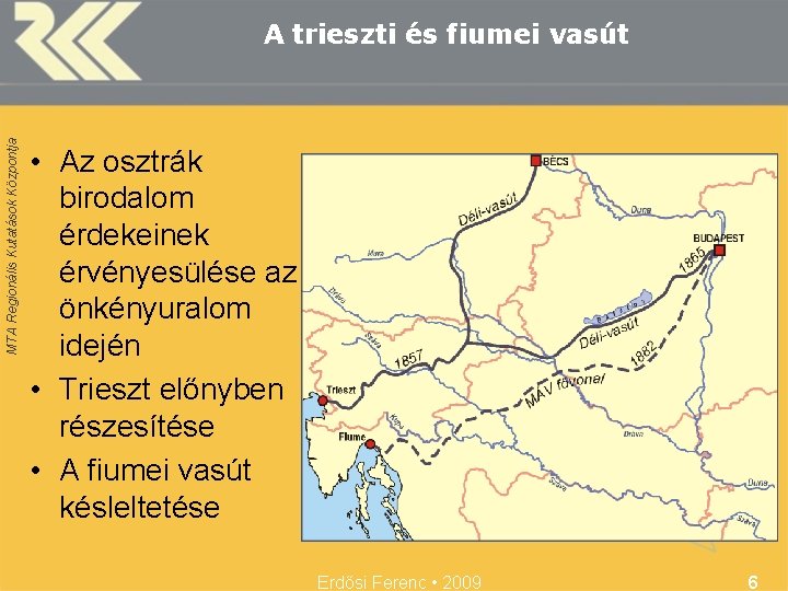 MTA Regionális Kutatások Központja A trieszti és fiumei vasút • Az osztrák birodalom érdekeinek