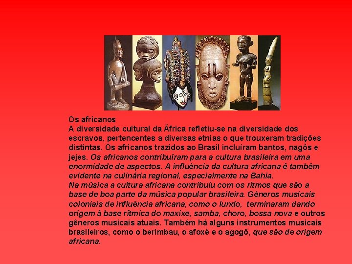 Os africanos A diversidade cultural da África refletiu-se na diversidade dos escravos, pertencentes a