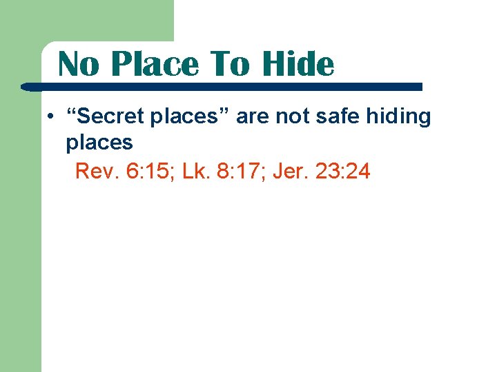 No Place To Hide • “Secret places” are not safe hiding places Rev. 6: