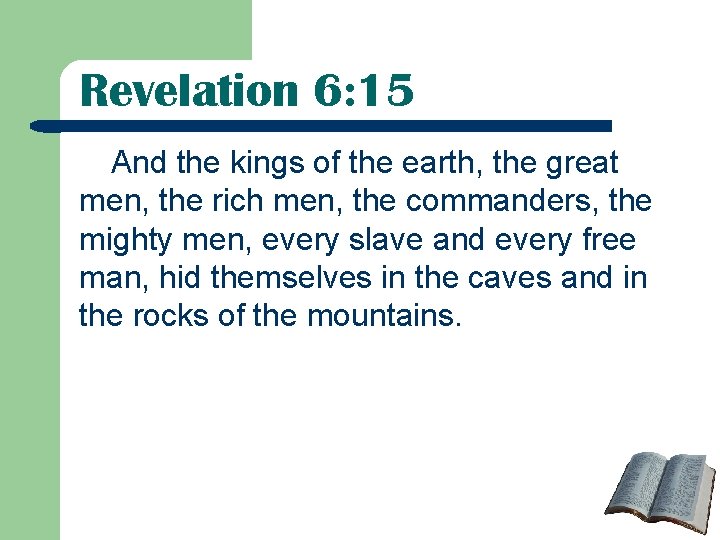 Revelation 6: 15 And the kings of the earth, the great men, the rich