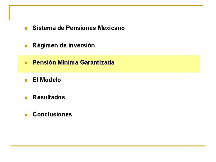 n Sistema de Pensiones Mexicano n Régimen de inversión n Pensión Mínima Garantizada n
