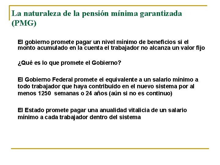 La naturaleza de la pensión mínima garantizada (PMG) El gobierno promete pagar un nivel