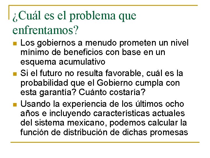 ¿Cuál es el problema que enfrentamos? n n n Los gobiernos a menudo prometen