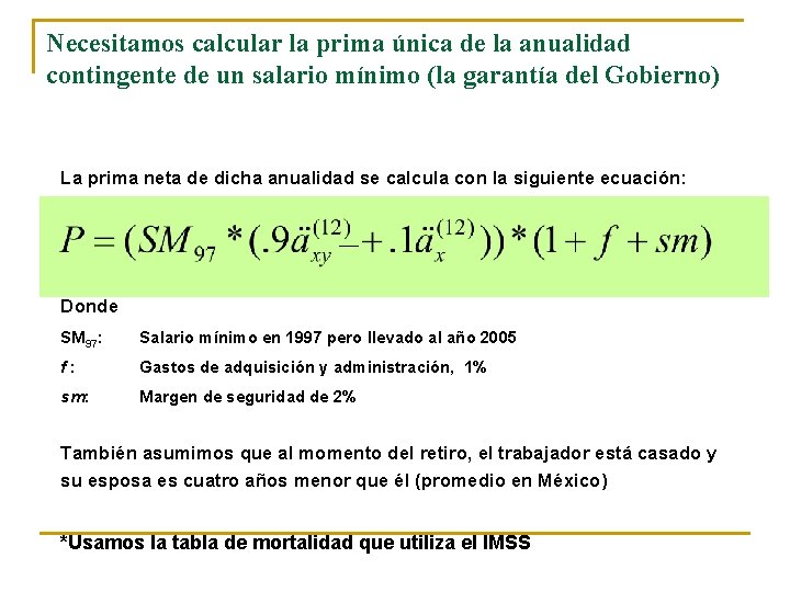 Necesitamos calcular la prima única de la anualidad contingente de un salario mínimo (la