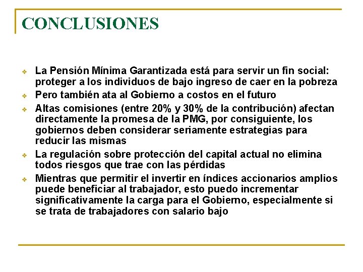 CONCLUSIONES v v v La Pensión Mínima Garantizada está para servir un fin social: