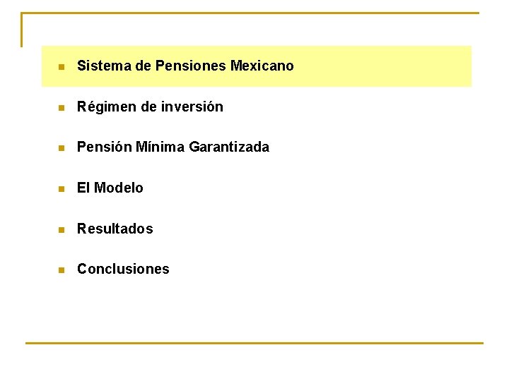 n Sistema de Pensiones Mexicano n Régimen de inversión n Pensión Mínima Garantizada n