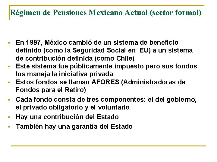 Régimen de Pensiones Mexicano Actual (sector formal) § § § En 1997, México cambió