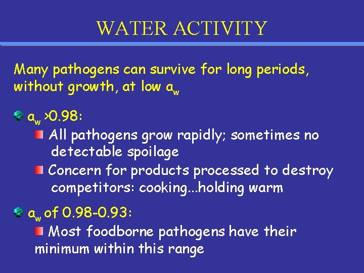 WATER ACTIVITY Many pathogens can survive for long periods, without growth, at low aw