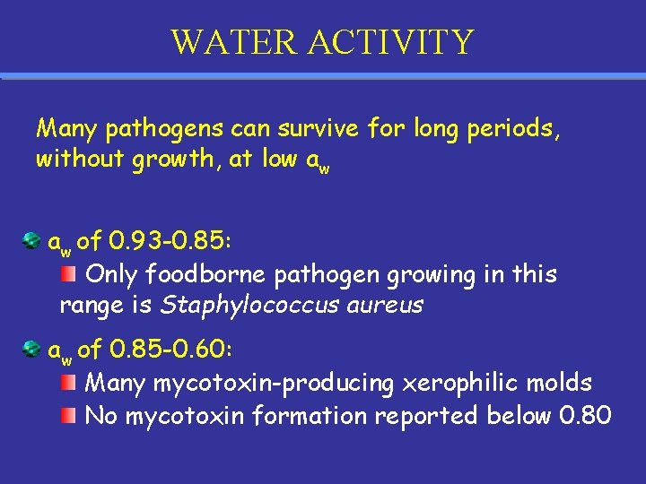 WATER ACTIVITY Many pathogens can survive for long periods, without growth, at low aw