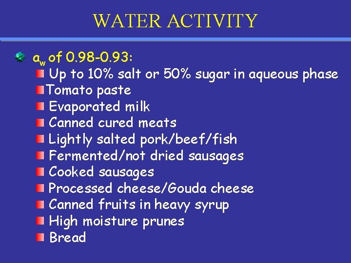 WATER ACTIVITY aw of 0. 98 -0. 93: Up to 10% salt or 50%