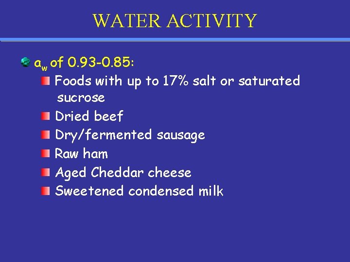 WATER ACTIVITY aw of 0. 93 -0. 85: Foods with up to 17% salt