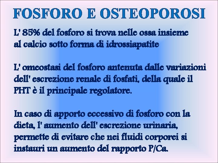 FOSFORO E OSTEOPOROSI L' 85% del fosforo si trova nelle ossa insieme al calcio