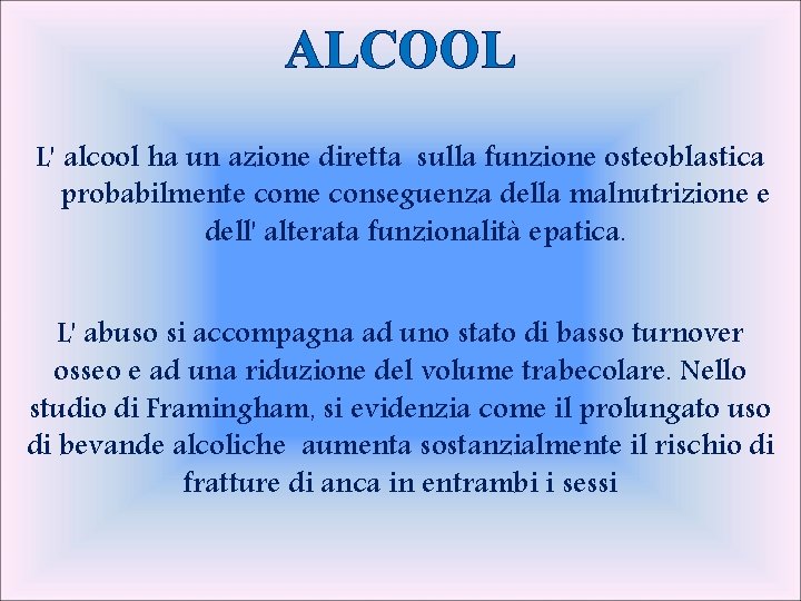 ALCOOL L' alcool ha un azione diretta sulla funzione osteoblastica probabilmente come conseguenza della