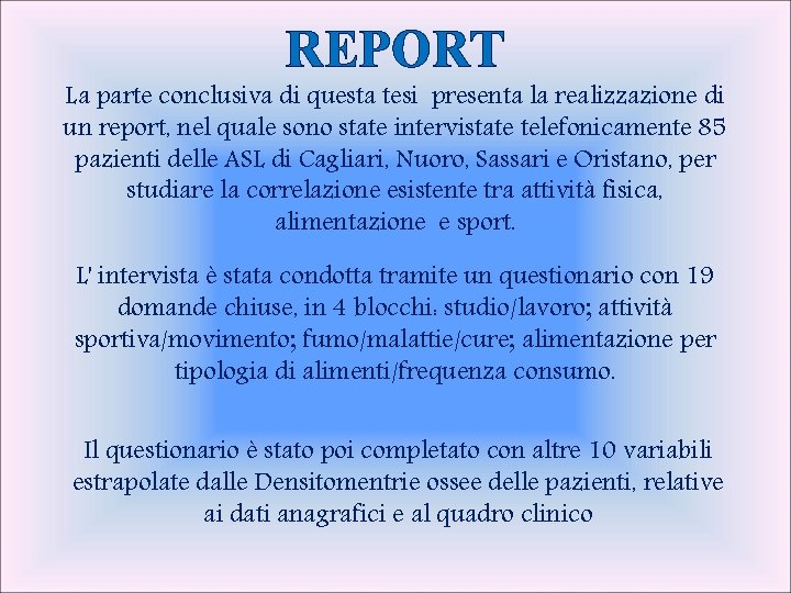 REPORT La parte conclusiva di questa tesi presenta la realizzazione di un report, nel