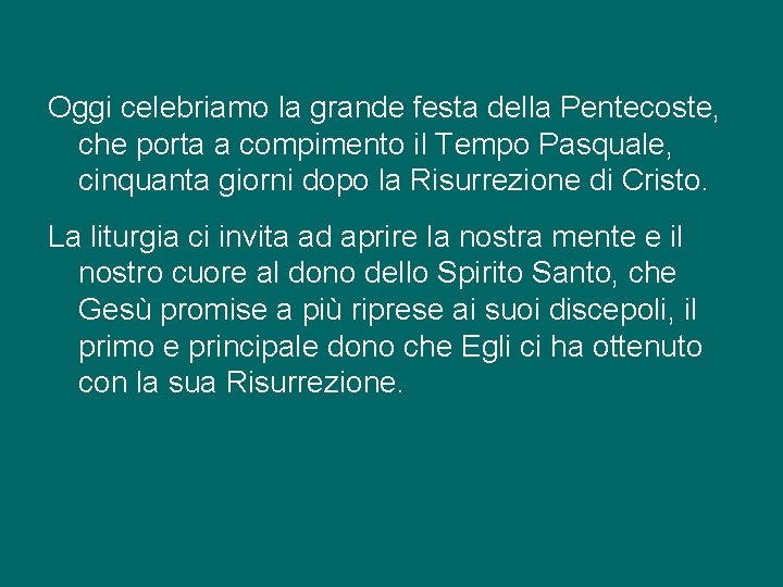 Oggi celebriamo la grande festa della Pentecoste, che porta a compimento il Tempo Pasquale,