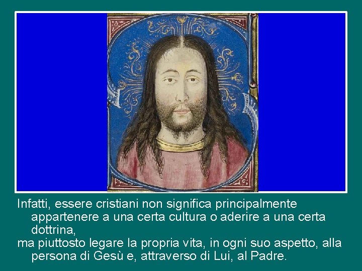 Infatti, essere cristiani non significa principalmente appartenere a una certa cultura o aderire a
