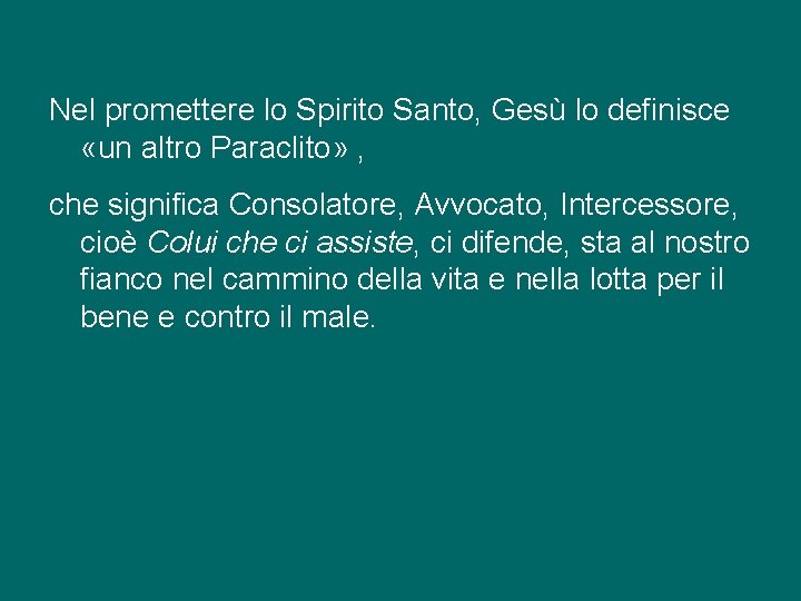 Nel promettere lo Spirito Santo, Gesù lo definisce «un altro Paraclito» , che significa