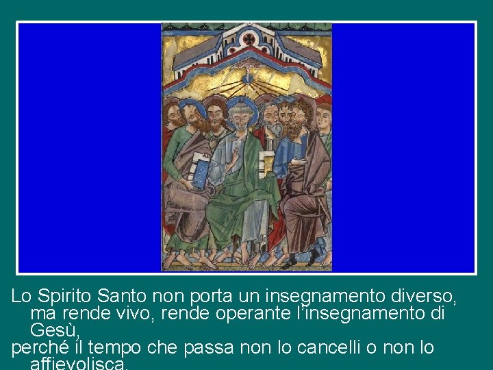 Lo Spirito Santo non porta un insegnamento diverso, ma rende vivo, rende operante l’insegnamento