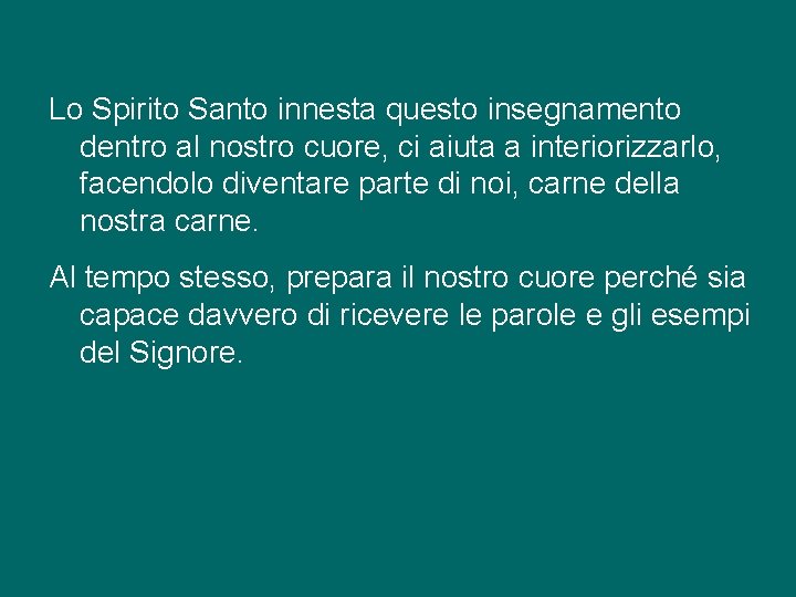 Lo Spirito Santo innesta questo insegnamento dentro al nostro cuore, ci aiuta a interiorizzarlo,
